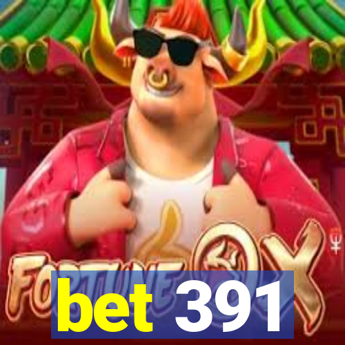 bet 391