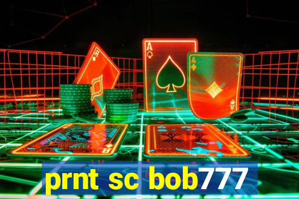 prnt sc bob777