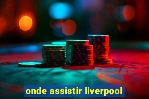 onde assistir liverpool