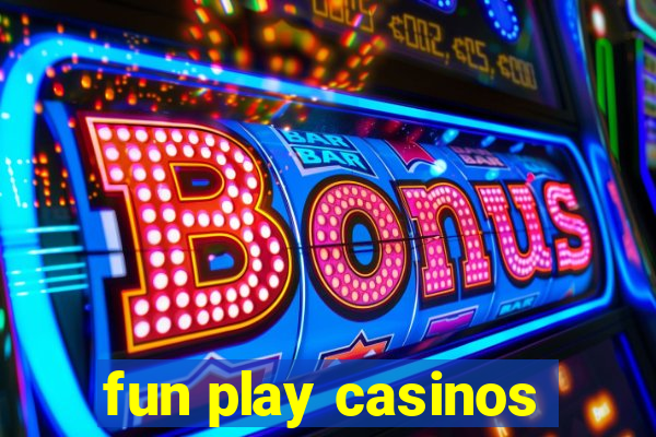 fun play casinos