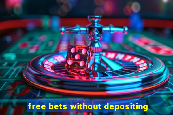 free bets without depositing