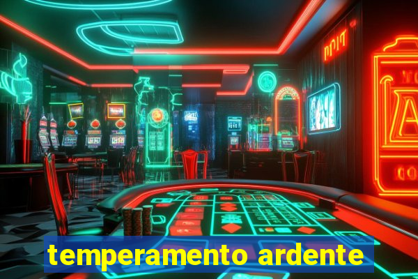 temperamento ardente