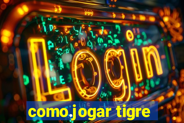 como.jogar tigre