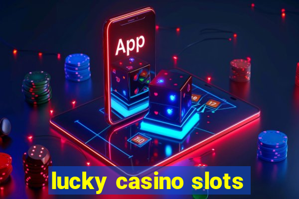 lucky casino slots