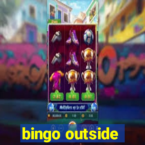 bingo outside