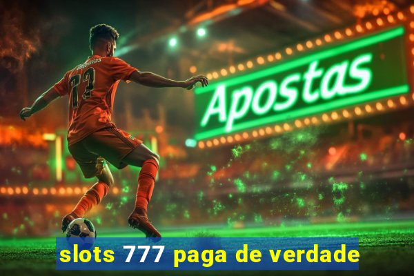 slots 777 paga de verdade