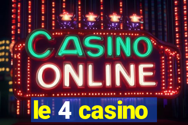 le 4 casino