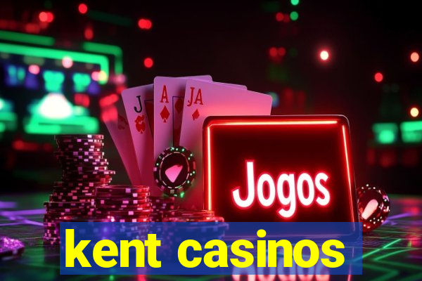 kent casinos