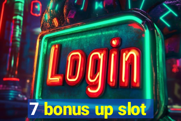 7 bonus up slot