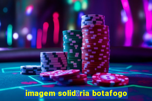 imagem solid谩ria botafogo