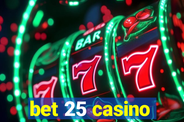 bet 25 casino