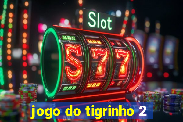 jogo do tigrinho 2