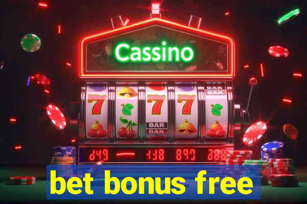 bet bonus free