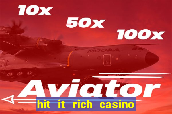 hit it rich casino slots game