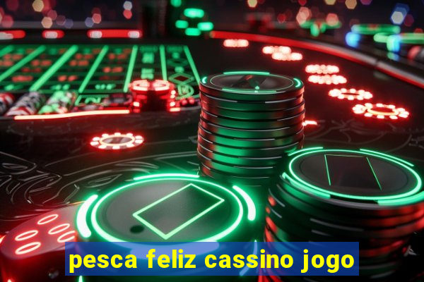 pesca feliz cassino jogo