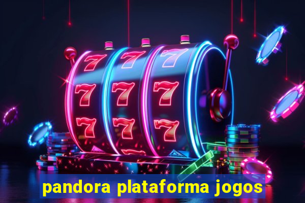 pandora plataforma jogos