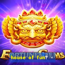 house of fun? - casino slots-3