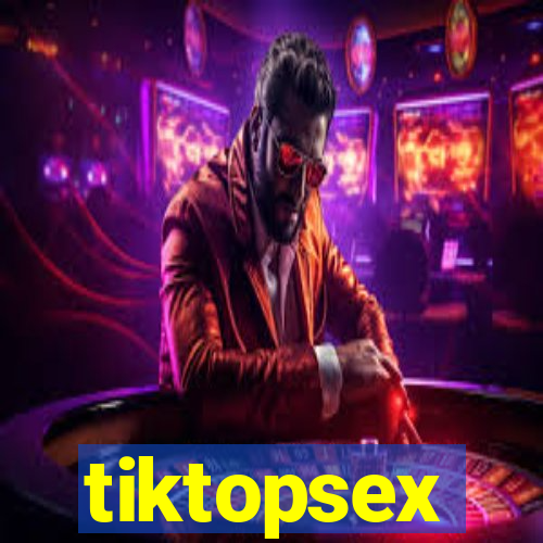 tiktopsex