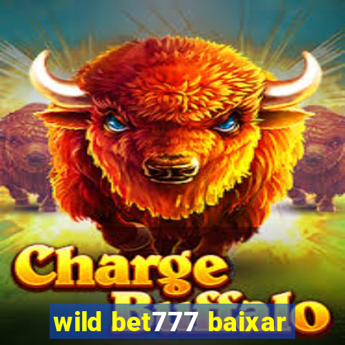 wild bet777 baixar