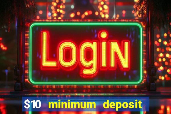 $10 minimum deposit usa casino