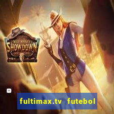 fultimax.tv futebol ao vivo