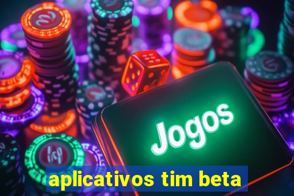 aplicativos tim beta