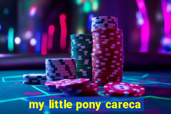 my little pony careca