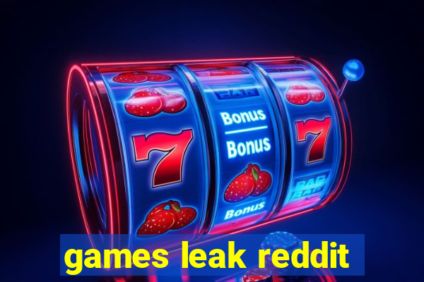 games leak reddit