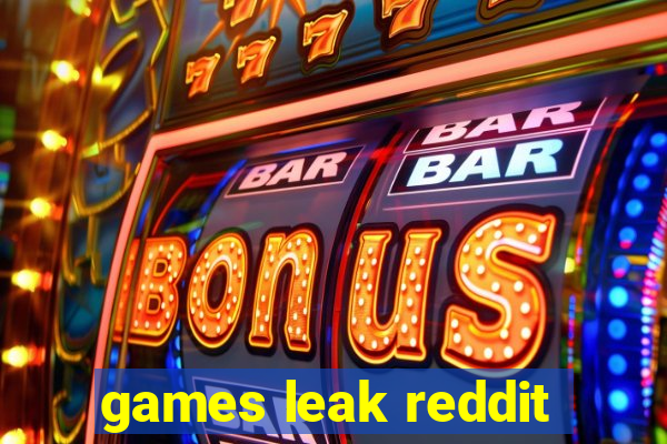 games leak reddit