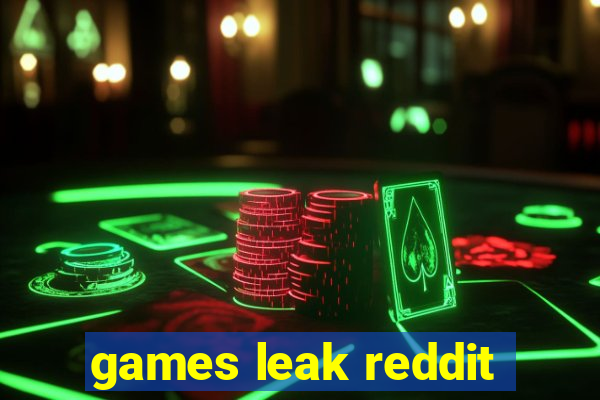 games leak reddit