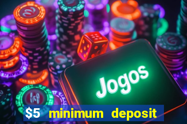 $5 minimum deposit casinos 2018