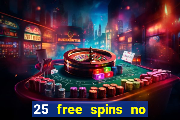 25 free spins no deposit casino