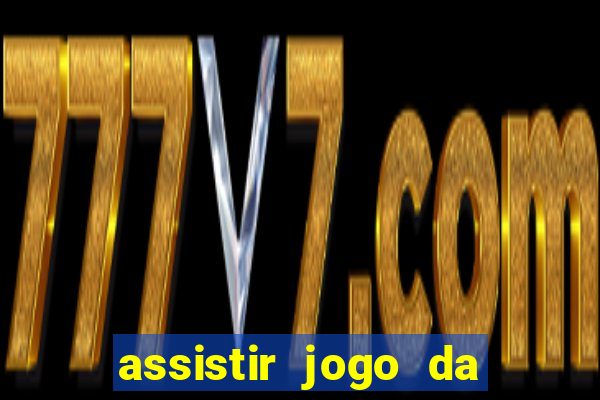 assistir jogo da champions league ao vivo