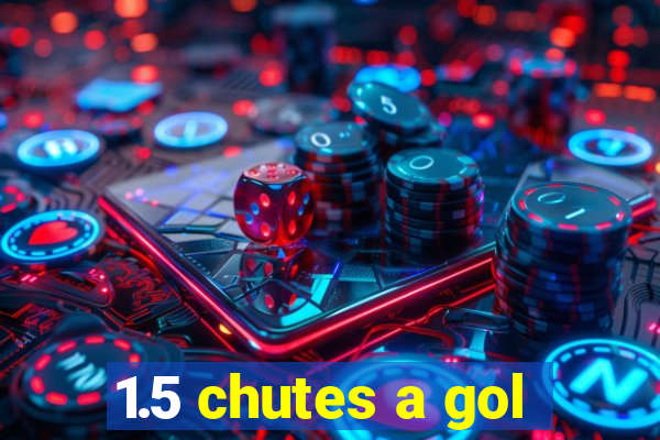 1.5 chutes a gol