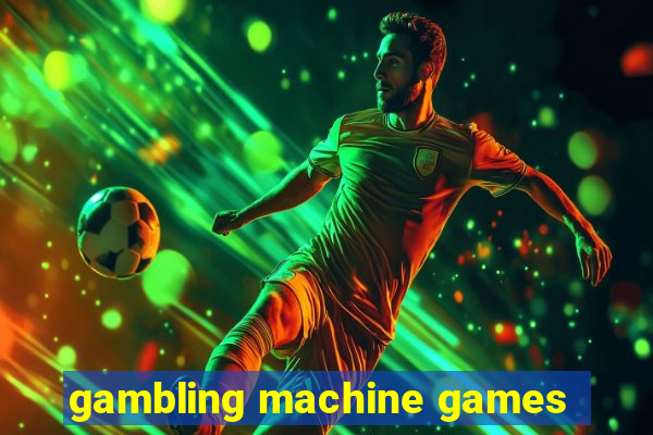 gambling machine games