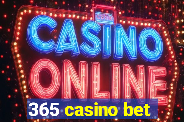 365 casino bet