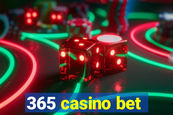 365 casino bet