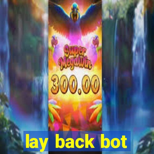 lay back bot