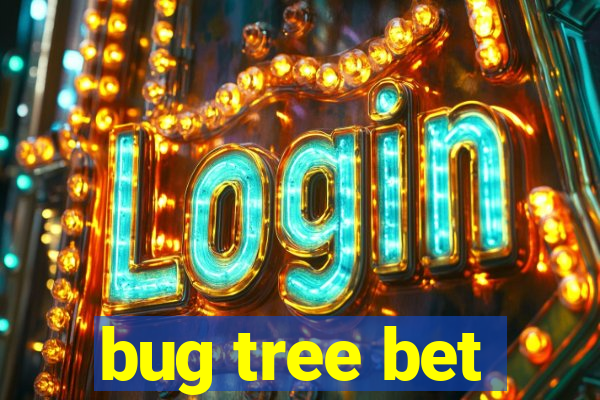 bug tree bet