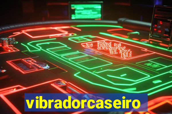 vibradorcaseiro