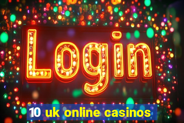 10 uk online casinos