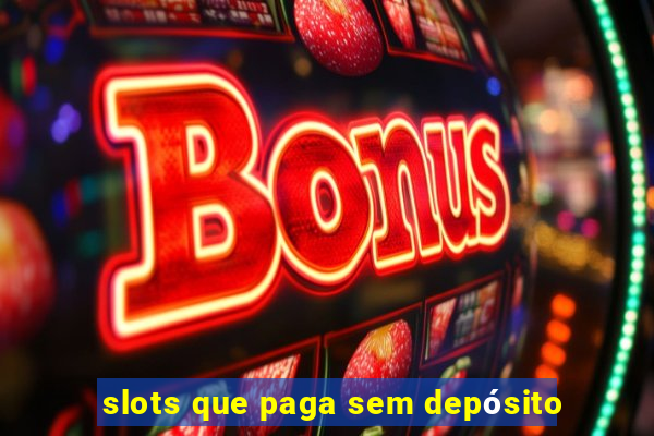 slots que paga sem depósito