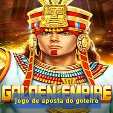 jogo de aposta do goleiro