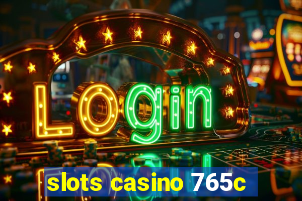 slots casino 765c