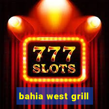 bahia west grill