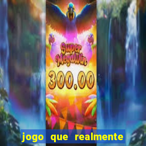 jogo que realmente da dinheiro