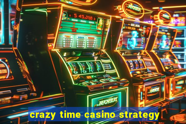 crazy time casino strategy