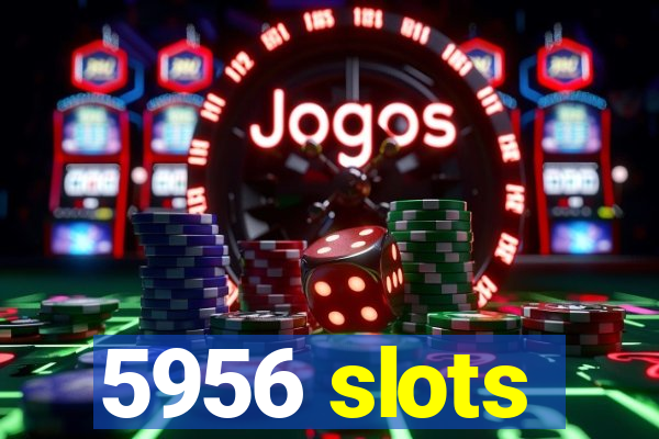 5956 slots