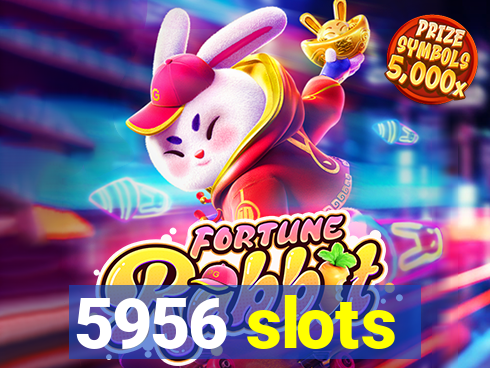 5956 slots