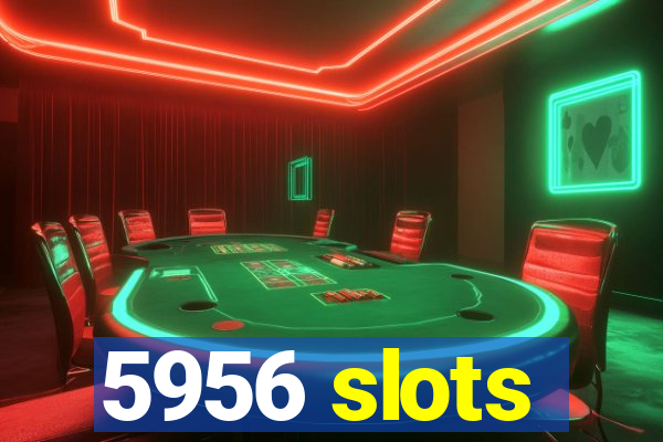 5956 slots